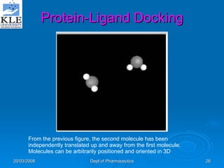 Protein-Ligand Docking From the previous figure, the second molecule has been independently translated up and away from the first molecule. Molecules can be arbitrarily positioned and oriented in 3D 