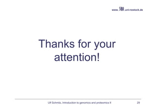 www.   .uni-rostock.de




Thanks for your
  attention!


 Ulf Schmitz, Introduction to genomics and proteomics II                    29
 
