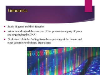 Genomics
 Study of genes and their function
 Aims to understand the structure of the genome (mapping of genes
and sequen...