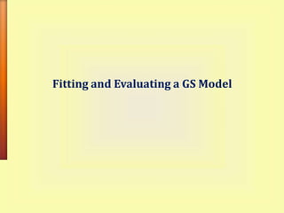 Fitting and Evaluating a GS Model
 