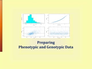 Preparing
Phenotypic and Genotypic Data
 