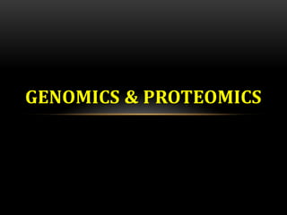 What do you mean by genomics?
GENOMICS & PROTEOMICS
 