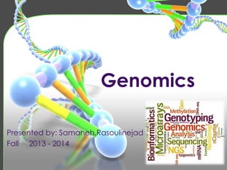 Genomics
Presented by: Samaneh.Rasoulinejad
Fall 2013 - 2014

 