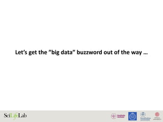 Let’s get the ”big data” buzzword out of the way …
 