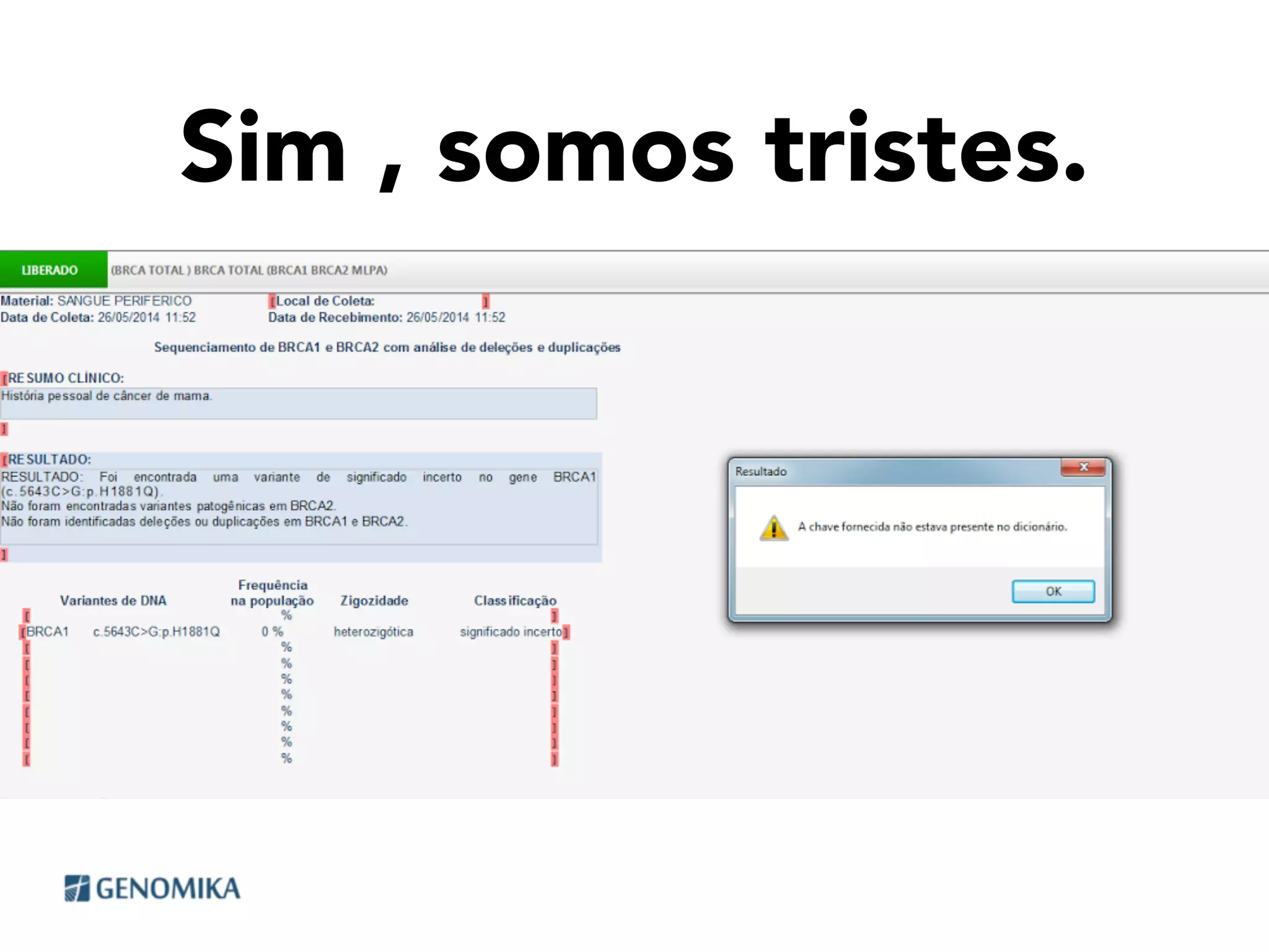 Sim , somos tristes.
 