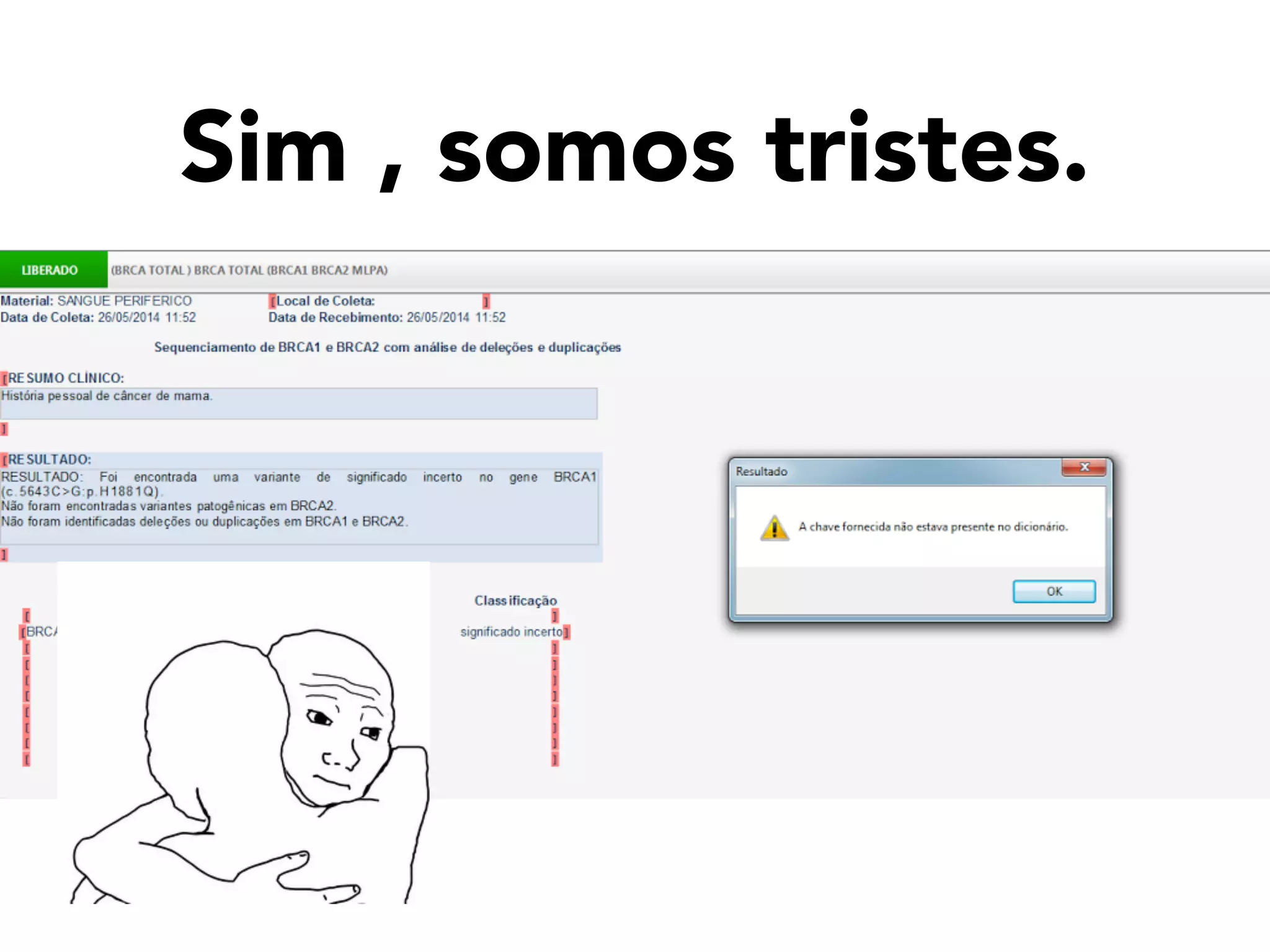 Sim , somos tristes.
 