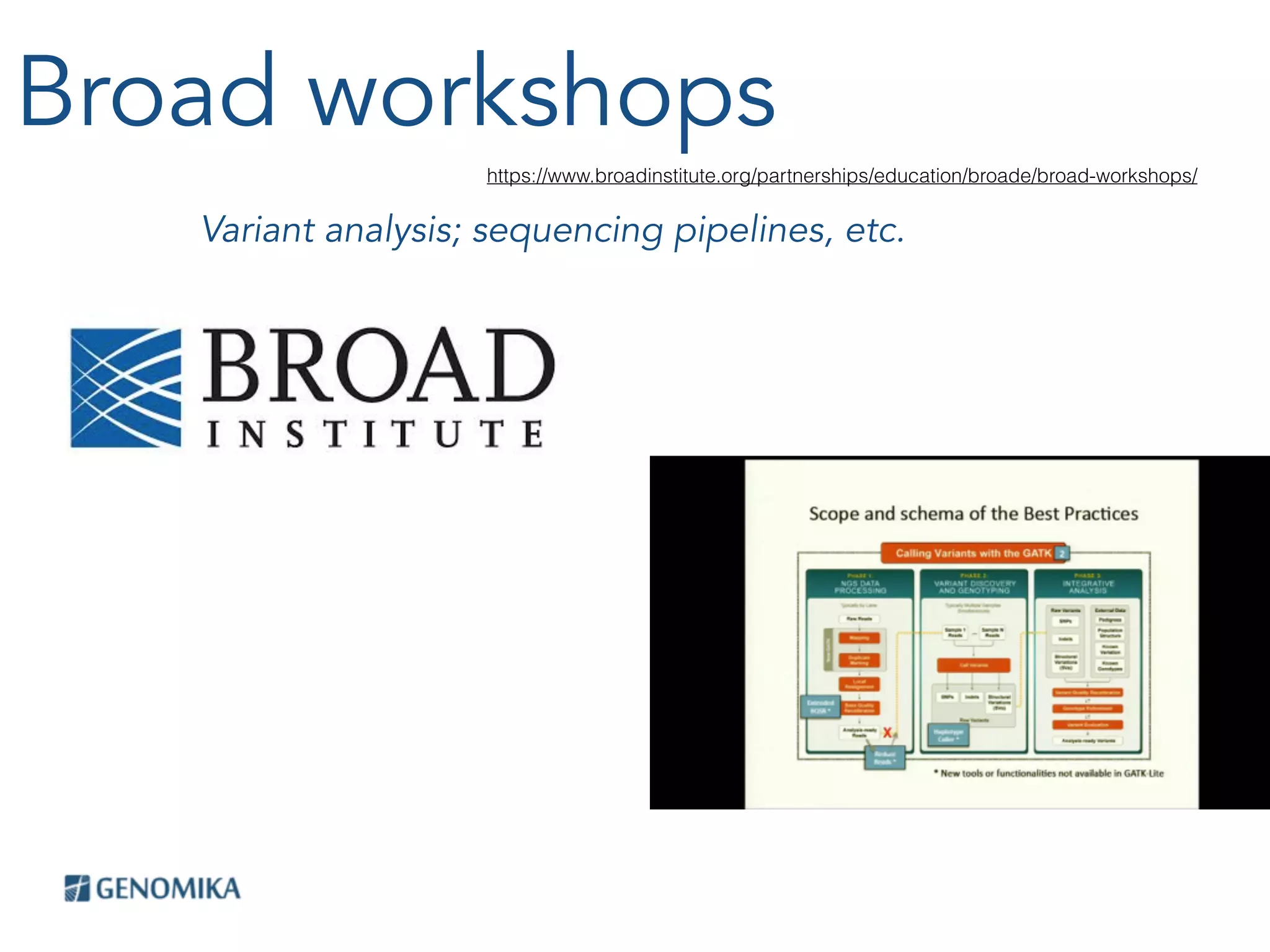 Broad workshops
Variant analysis; sequencing pipelines, etc.
https://www.broadinstitute.org/partnerships/education/broade/broad-workshops/
 