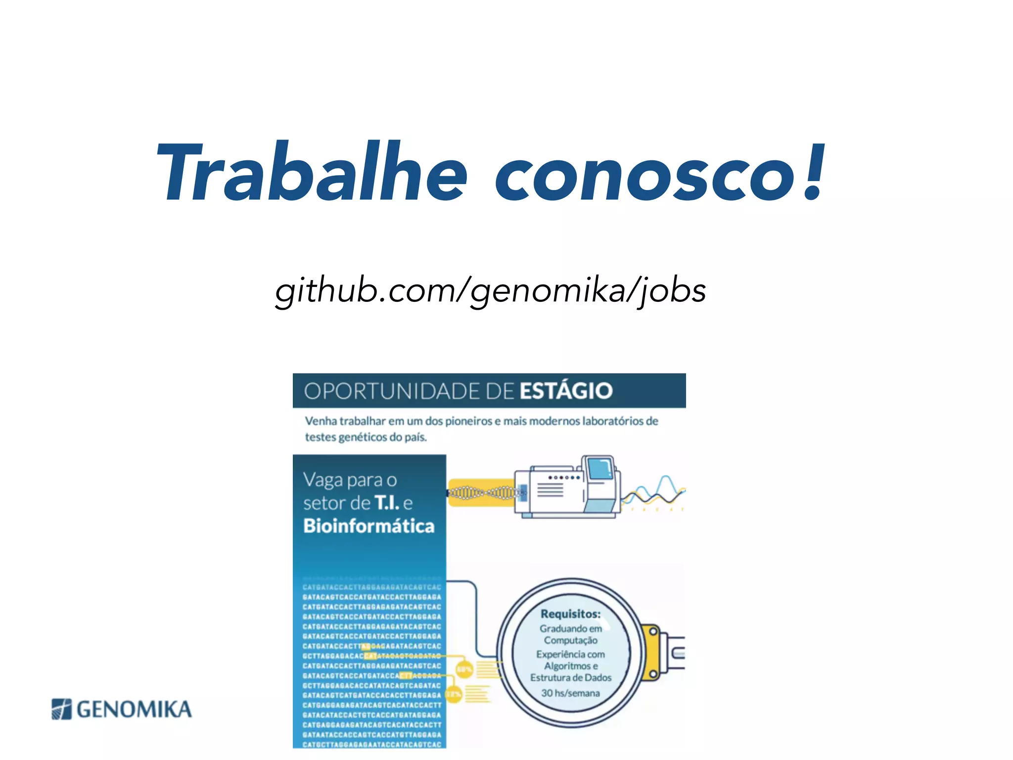 Trabalhe conosco!
github.com/genomika/jobs
 