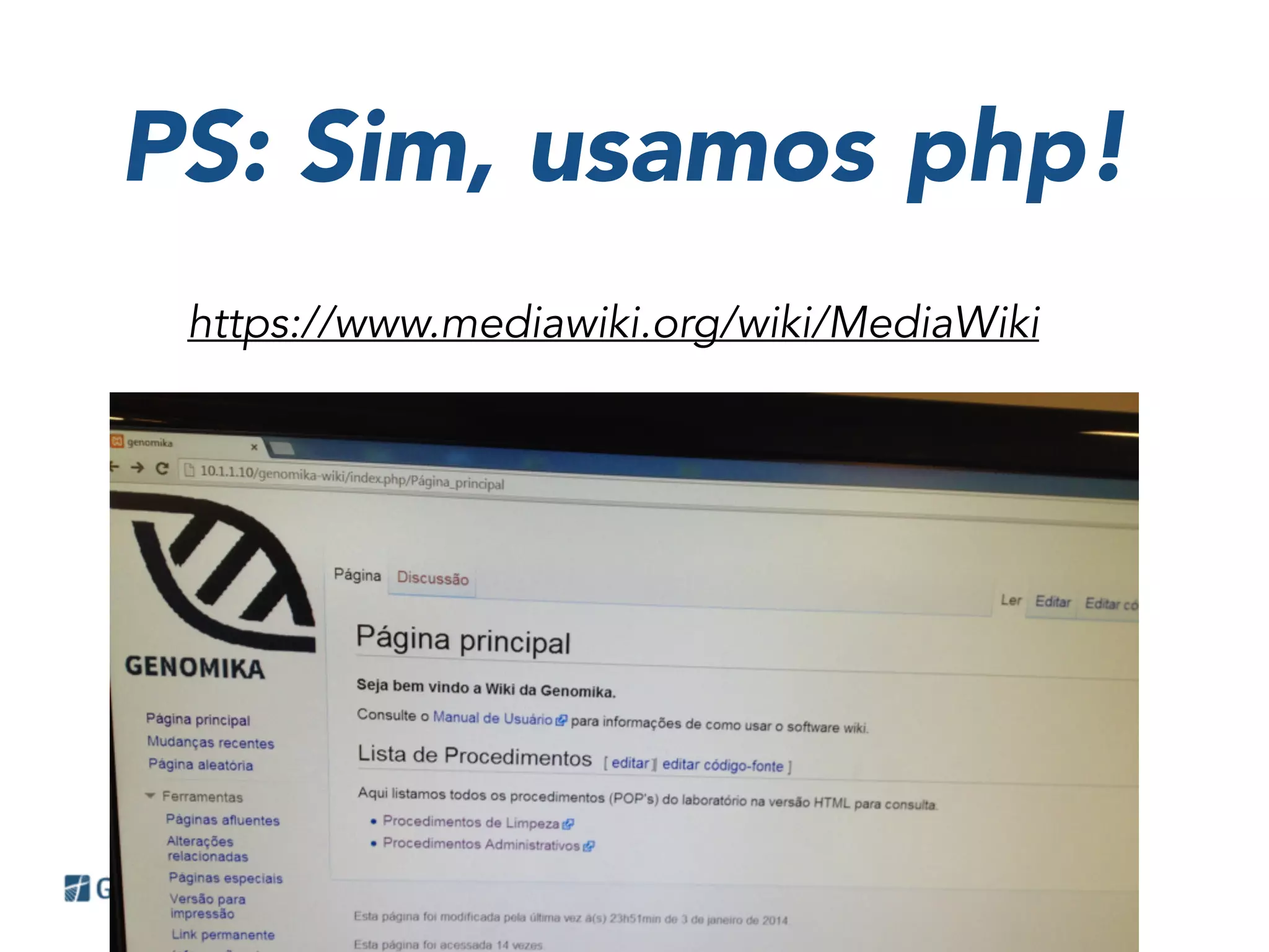 PS: Sim, usamos php!
https://www.mediawiki.org/wiki/MediaWiki
 