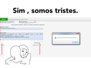 Sim , somos tristes.
 