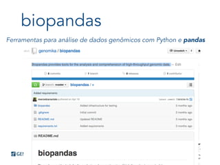 biopandas
Ferramentas para análise de dados genômicos com Python e pandas
 