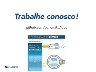 Trabalhe conosco!
github.com/genomika/jobs
 