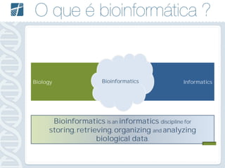 O que é bioinformática ?
 