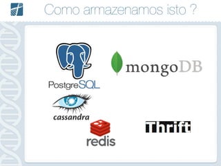 Como armazenamos isto ?
 