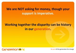 We are NOT asking for money, though your  support is imperative. Working together the disparity can be history in our  generation . 