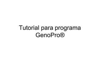 Tutorial para programa
GenoPro®
 