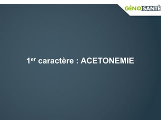 1er caractère : ACETONEMIE
 