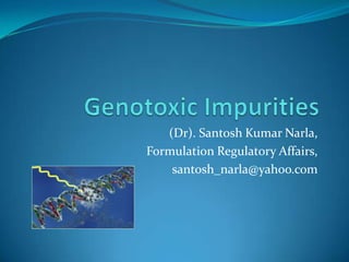 (Dr). Santosh Kumar Narla,
Formulation Regulatory Affairs,
    santosh_narla@yahoo.com
 