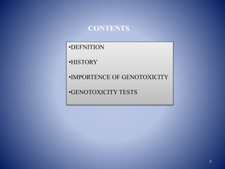 CONTENTS
•DEFNITION
•HISTORY
•IMPORTENCE OF GENOTOXICITY
•GENOTOXICITY TESTS
2
 