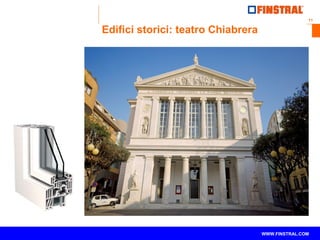 11 
Edifici storici: teatro Chiabrera 
www.finstral.com © WWW.FINSTRAL.COM 
 