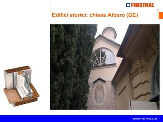 13 
Edifici storici: chiesa Albaro (GE) 
www.finstral.com © WWW.FINSTRAL.COM 
 