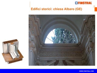 14 
Edifici storici: chiesa Albaro (GE) 
www.finstral.com © WWW.FINSTRAL.COM 
 