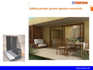 15 
Edilizia privata: grosse aperture scorrevoli. 
www.finstral.com © WWW.FINSTRAL.COM 
 