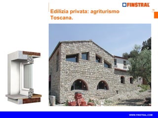 16 
Edilizia privata: agriturismo 
Toscana. 
www.finstral.com © WWW.FINSTRAL.COM 
 