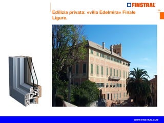 18 
Edilizia privata: «villa Edelmira» Finale 
Ligure. 
www.finstral.com © WWW.FINSTRAL.COM 
 
