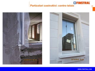 28 
Particolari costruttivi: contro telaio 
www.finstral.com © WWW.FINSTRAL.COM 
 