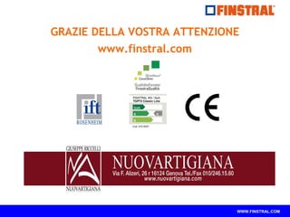 GRAZIE DELLA VOSTRA ATTENZIONE 
WWW.FINSTRAL.COM 
www.finstral.com 
