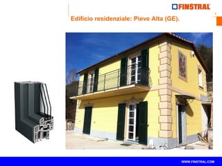 7 
Edificio residenziale: Pieve Alta (GE). 
www.finstral.com © WWW.FINSTRAL.COM 
 