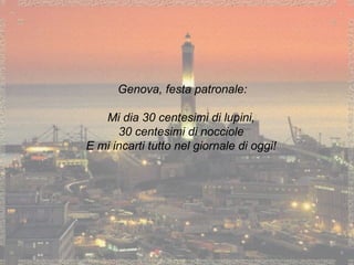 Genova, festa patronale: Mi dia 30 centesimi di lupini, 30 centesimi di nocciole E  mi incarti tutto nel giornale di oggi! 