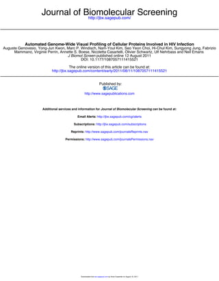 http://jbx.sagepub.com/
Journal of Biomolecular Screening
http://jbx.sagepub.com/content/early/2011/08/11/1087057111415521
The online version of this article can be found at:
DOI: 10.1177/1087057111415521
published online 12 August 2011J Biomol Screen
Mammano, Virginie Perrin, Annette S. Boese, Nicoletta Casartelli, Olivier Schwartz, Ulf Nehrbass and Neil Emans
Auguste Genovesio, Yong-Jun Kwon, Marc P. Windisch, Nam-Youl Kim, Seo Yeon Choi, Hi-Chul Kim, Sungyong Jung, Fabrizio
Automated Genome-Wide Visual Profiling of Cellular Proteins Involved in HIV Infection
Published by:
http://www.sagepublications.com
can be found at:Journal of Biomolecular ScreeningAdditional services and information for
http://jbx.sagepub.com/cgi/alertsEmail Alerts:
http://jbx.sagepub.com/subscriptionsSubscriptions:
http://www.sagepub.com/journalsReprints.navReprints:
http://www.sagepub.com/journalsPermissions.navPermissions:
by Anne Carpenter on August 16, 2011jbx.sagepub.comDownloaded from
 