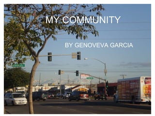 MY COMMUNITY BY GENOVEVA GARCIA 
