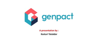 A presentation by :
Kasturi Talukdar
 