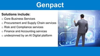 CON2 EE - THIS COMMUNICATION IS CONFIDENTIAL TO MBNL, EE & NAMED SUPPLIERS ONLY
Solutions include:
o Core Business Services
o Procurement and Supply Chain services
o Risk and Compliance services
o Finance and Accounting services
o underpinned by an AI Digital platform
Genpact
 