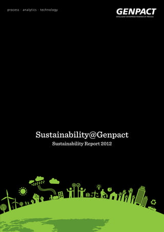 1
Genpact Sustainability Report 2011
Sustainability@Genpact
Sustainability Report 2012
 