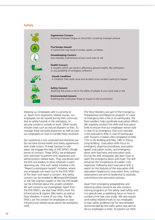 52
Keeping our employees safe is a priority to
us. Apart from ergonomic related injuries, our
employees can be injured during their commute,
due to safety hazards in the workplace, or
security concerns outside of work. Other causes
include crises such as natural disasters or fires. To
manage these we build awareness as well as train
our employees on how to handle these situations.
Our workforce is not unionized and therefore we
do not have formal health and safety agreements
with trade unions. To keep Genpact a safe
place, we engage the help of EHS SPOCs (Single
points of contact). These SPOCs are employees
who volunteer to perform EHS awareness and
administration related tasks. They coordinate with
the EHS site leaders to drive initiatives in each
operating site. One such safety initiative is the
“Report a workspace hazard” imitative, where
any employee can reach out to the EHS SPOC
of the team and report a concern. Any safety
concern can be emailed to @GenpactEHSGlobal
or the Site Logistics Leader or the Site EHS leader
can be informed about the unsafe condition.
All such concerns are investigated. Apart from
the EHS SPOCs, we also have SPOCs from the
Infrastructure & Logistic (I&L) teams as well as
Floor Wardens in some of our sites. The I&L
SPOCs are the conduit for employees to raise
infrastructure related issues about the workplace
itself.
Safety
The Floor Wardens are part of the Emergency
Preparedness and Response program. In cases
of emergency like a fire or an earthquake, the
floor wardens help coordinate evacuation efforts.
We regularly conduct Fire drills and Evacuation
Drills to ensure that our employees remain safe
in case of an emergency. One such example
is the evacuation drills in case of Earthquake
with Tsunami in Dalian sites completed on Mar,
17th in GE Building and Mar, 18th in Zheng
Long Building. Evacuation drills focus on
emergency response procedures, evacuation
speed, evacuation routes, and emergency
doors with load tests and evacuation exits.
During the drill, employees also learn how to
open the emergency doors with load. The drill
enhances the competence of sudden crisis
responses. Following each evacuation drill, a
report on the features of the evacuation drill,
evacuation headcounts, evacuation time, and key
observations are sent to leadership to evaluate
and enhance the evacuation process.
Apart from emergency preparedness and
reporting safety concerns we also conduct
training programs on fire safety, road safety, and
in a special case, a weeklong focus on how to
combat crime (see case study). We also regular
send safety-related emails to our employees.
A road safety guidelines list for two-wheelers
recommended by the traffic police was sent to
all our employees in India. To prevent car theft,
Environmental Concern
Anything that could pose threat or hazard to the environment
Safety Concern
Anything that poses a risk to the safety of people at your work area or site
Unsafe Condition
A condition that could cause and accident or-an accident waiting to happen
Health Concern
A situation which can result in affecting a person’s health, like suffocation
or any possibility of contagious ambience
Housekeeping Concern
Any improper maintenance of your work area or site
Fire/Smoke Hazard
A hazard that may result in smoke, sparks, or flames
Ergonomics Concern
Involving employee fatigue or discomfort caused by improper posture
 