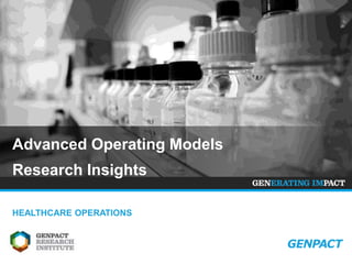 Advanced Operating Models 
Research Insights 
HEALTHCARE OPERATIONS 
v1.0 (August 2014) 
 