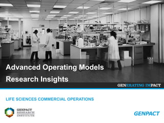 Advanced Operating Models 
Research Insights 
LIFE SCIENCES COMMERCIAL OPERATIONS 
v1.0 (July 2014) 
 