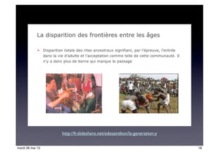 http://fr.slideshare.net/edesaintbon/la-generation-y
18mardi 28 mai 13
 