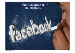 13
TOUT	
  LE	
  MONDE	
  Y	
  EST	
  
(OU	
  PRESQUE...)
28mardi 28 mai 13
 