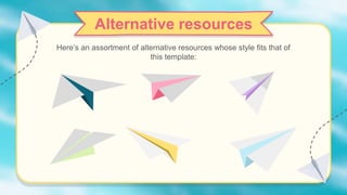 Alternative resources
Here’s an assortment of alternative resources whose style fits that of
this template:
 