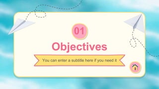 Objectives
01
You can enter a subtitle here if you need it
1
 