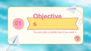 Objective
s
01
You can enter a subtitle here if you need it
1
 