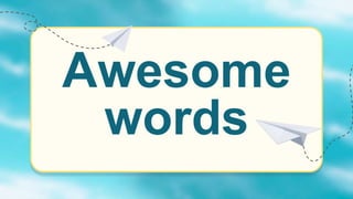 Awesome
words
 