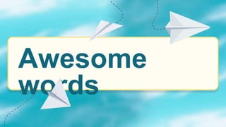 Awesome
words
 