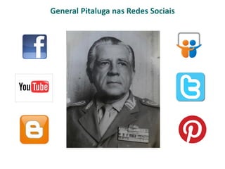 General Pitaluga nas Redes Sociais
 