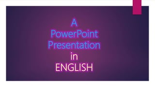 A
PowerPoint
Presentation
in
ENGLISH
 